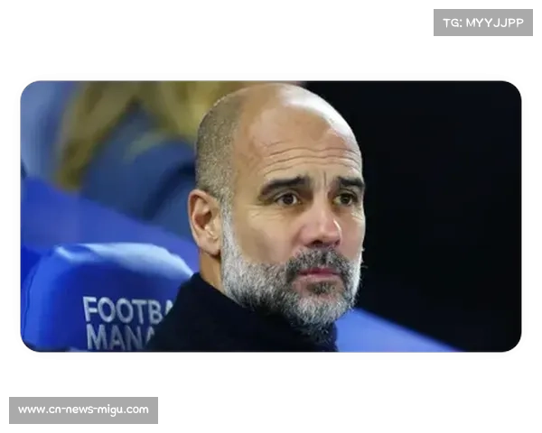 瓜迪奥拉回应轮换争议：密集赛程必须调整，结果由我承担